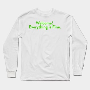 Welcome! Everything is Fine. Long Sleeve T-Shirt